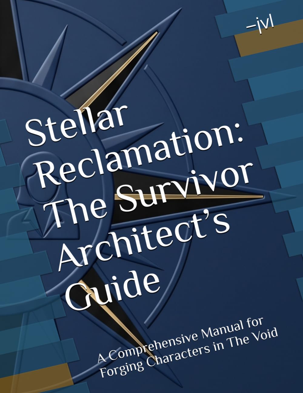 Stellar Reclamation: The Survivor Architect’s Guide: A Comprehensive Manual for Forging Characters in The Void