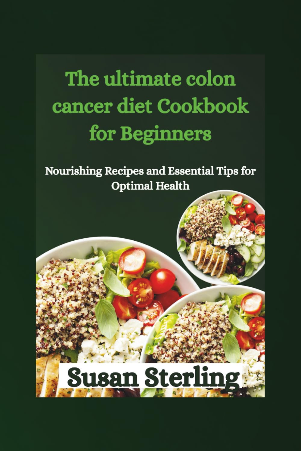 The ultimate colon cancer diet Cookbook for Beginners: Nourishing Recipes and Essential Tips for Optimal Health
