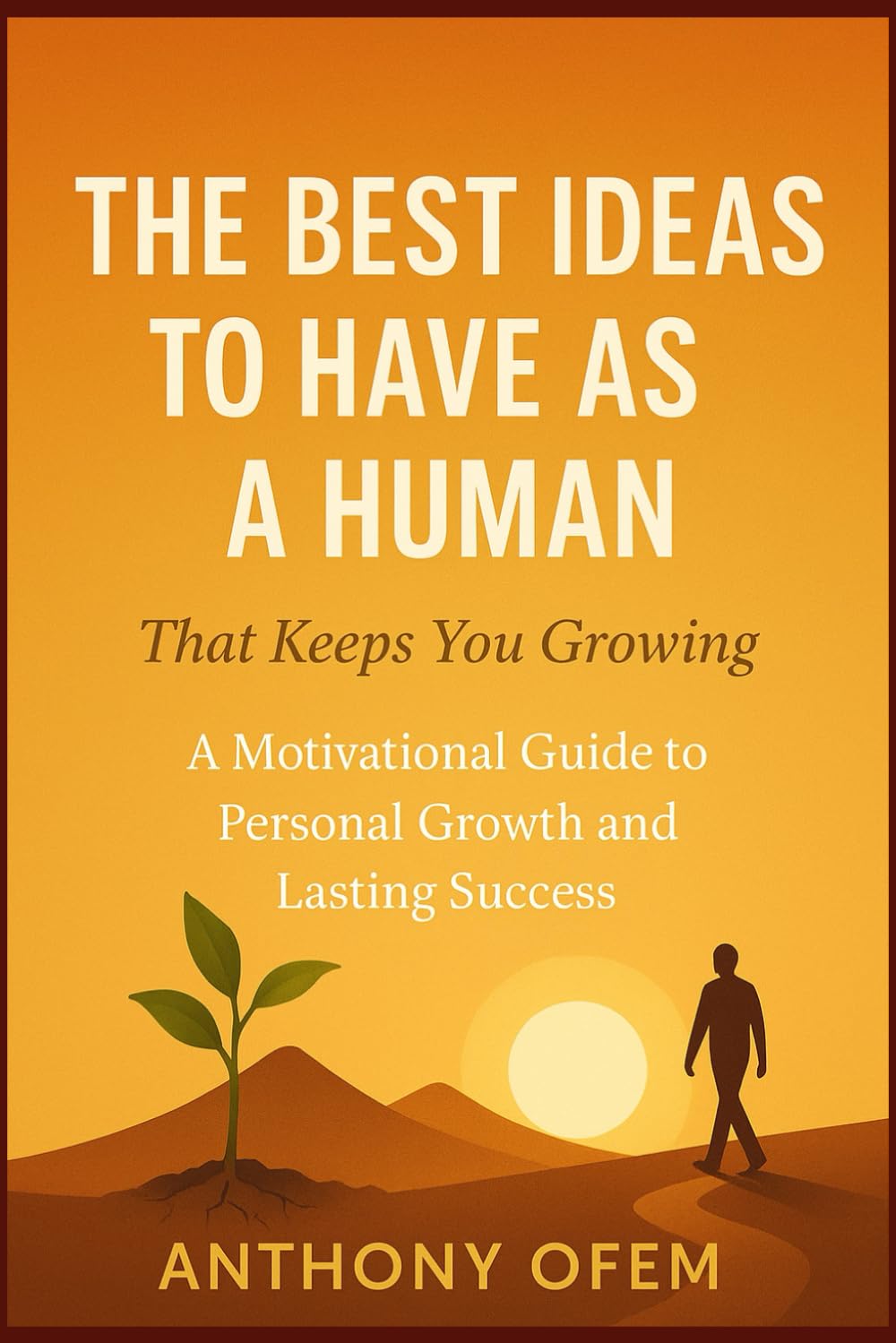 The Best Ideas To Have as a Human That Keeps You Growing: The Growth Mindset