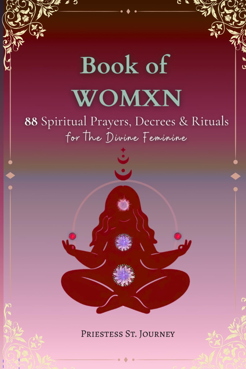 Book of Womxn: 88 Spiritual prayers, Decrees & Rituals for the Divine Feminine