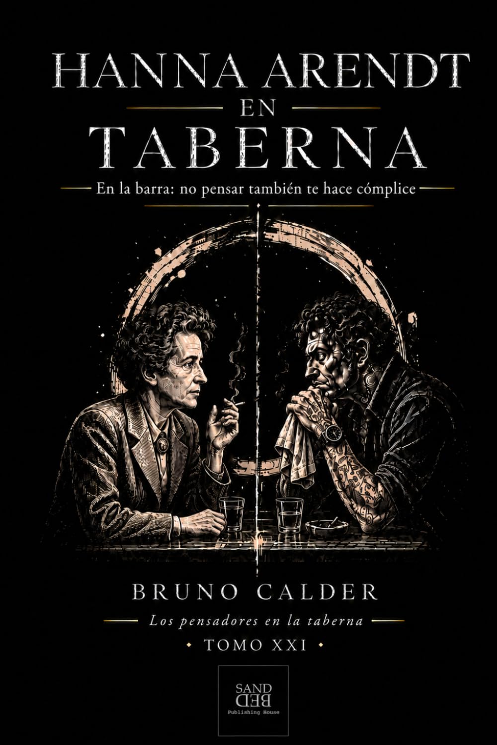 HANNAH ARENDT EN TABERNA: En la barra: no pensar también te hace cómplice: 21 (Los Pensadores en la Taberna)