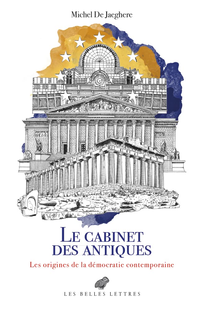 Le Cabinet Des Antiques: Les Origines de la Democratie Contemporaine