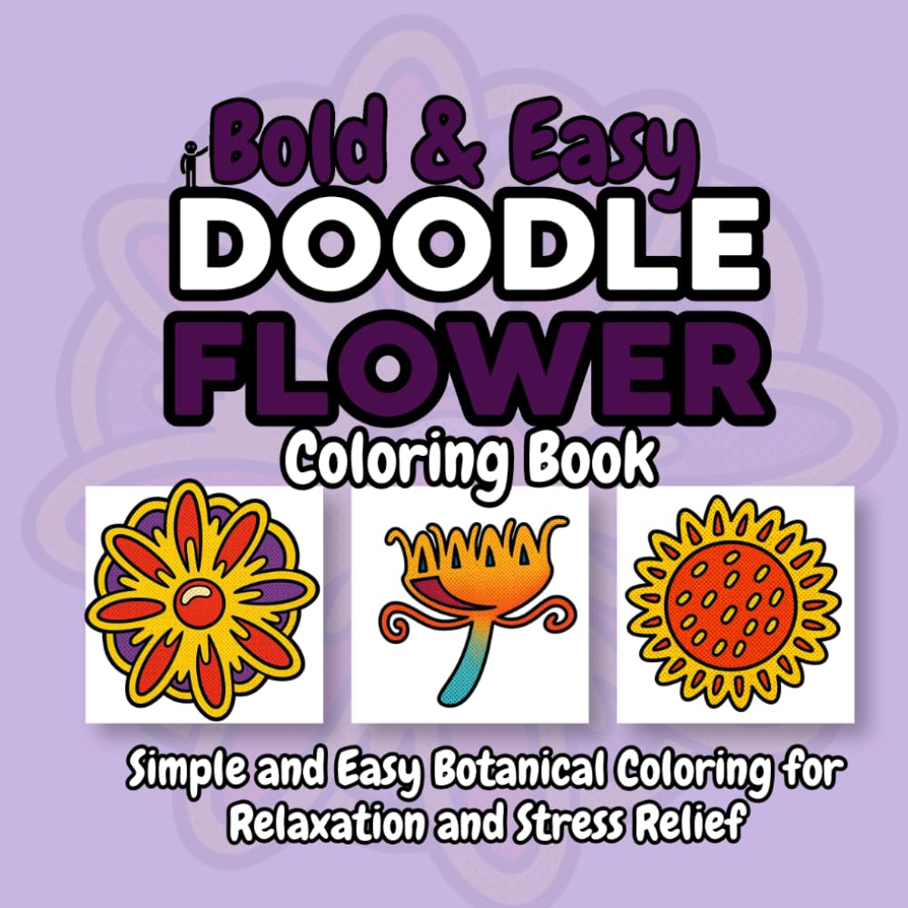 Bold & Easy DOODLE Flower Coloring Book: Simple and Easy Botanical Coloring for Relaxation and Stress Relief