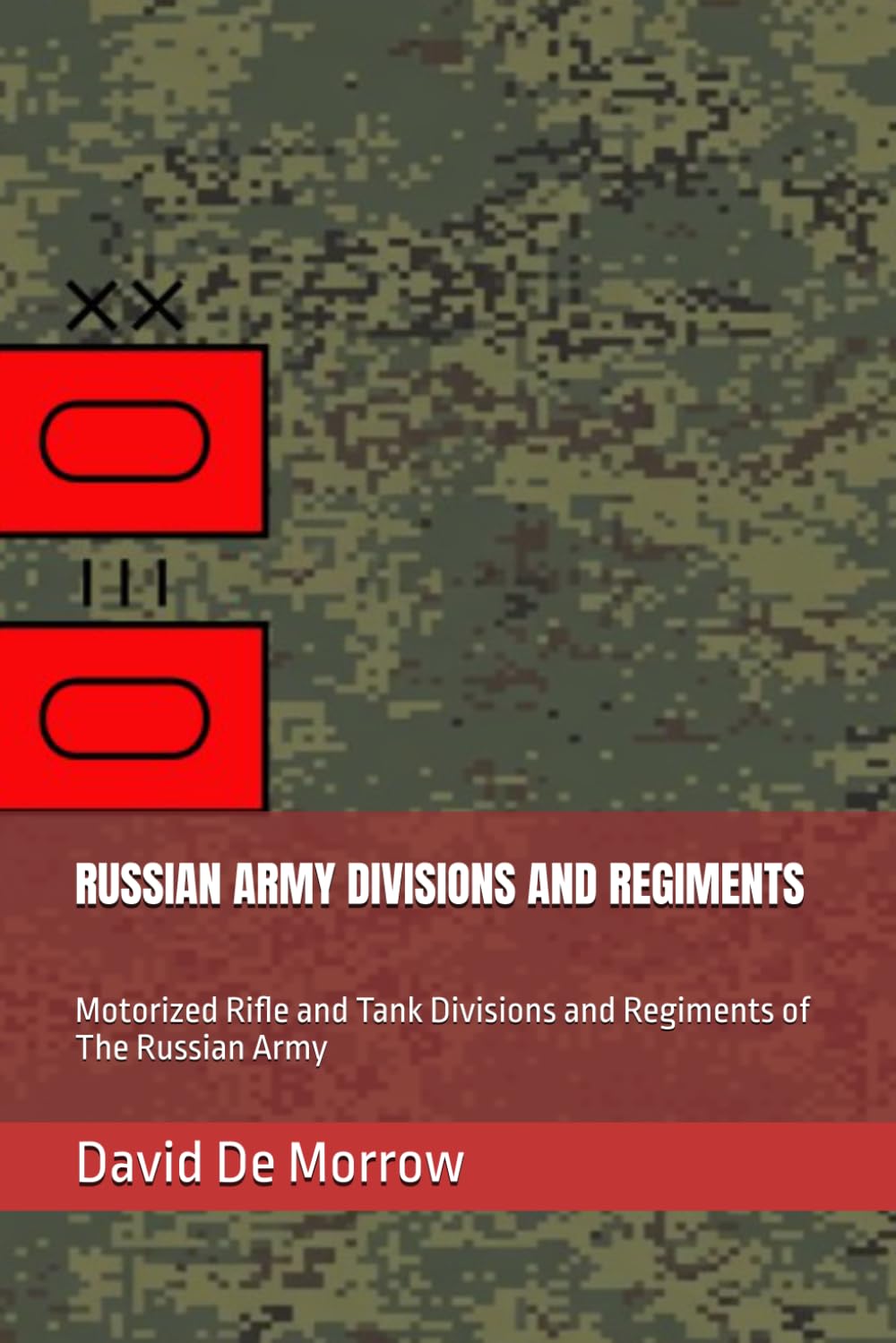 RUSSIAN ARMY DIVISIONS AND REGIMENTS: Motorized Rifle and Tank Divisions and Regiments of The Russian Army