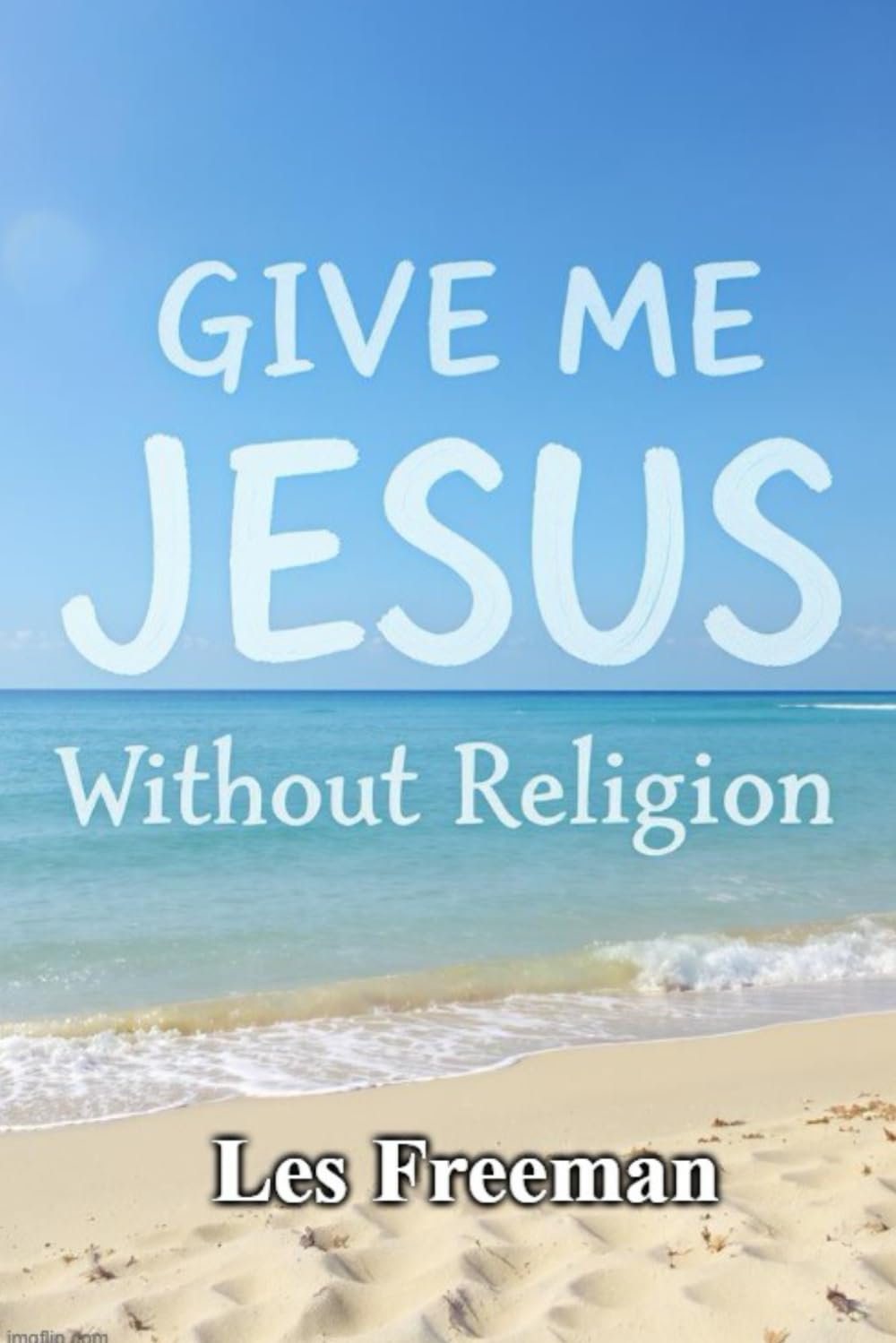 GIVE ME JESUS: Without Religion