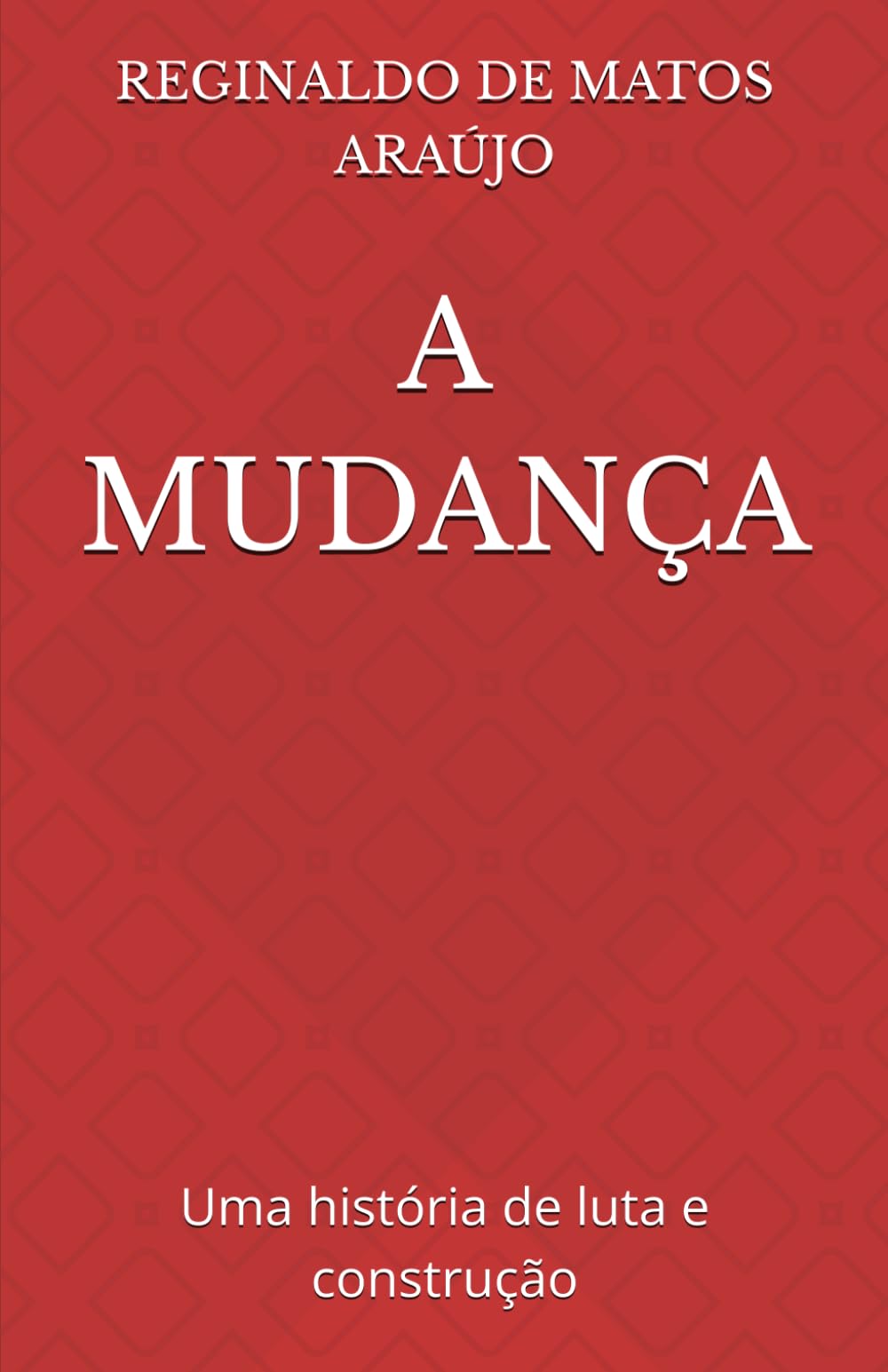 A MUDANÇA: Uma história de luta e construção