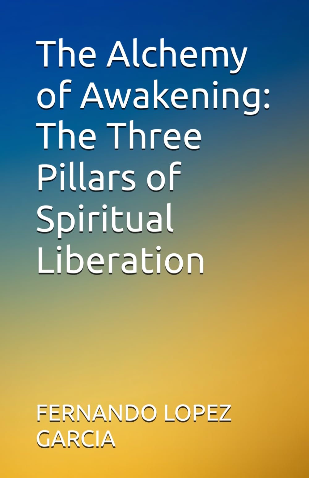 The Alchemy of Awakening: The Three Pillars of Spiritual Liberation