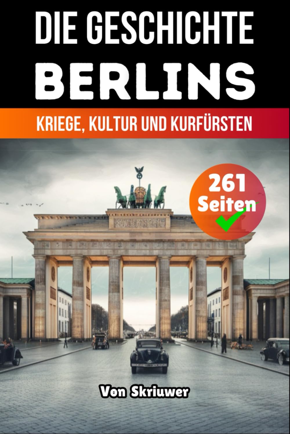 Die Geschichte Berlins: Kriege, Kultur und Kurfürsten