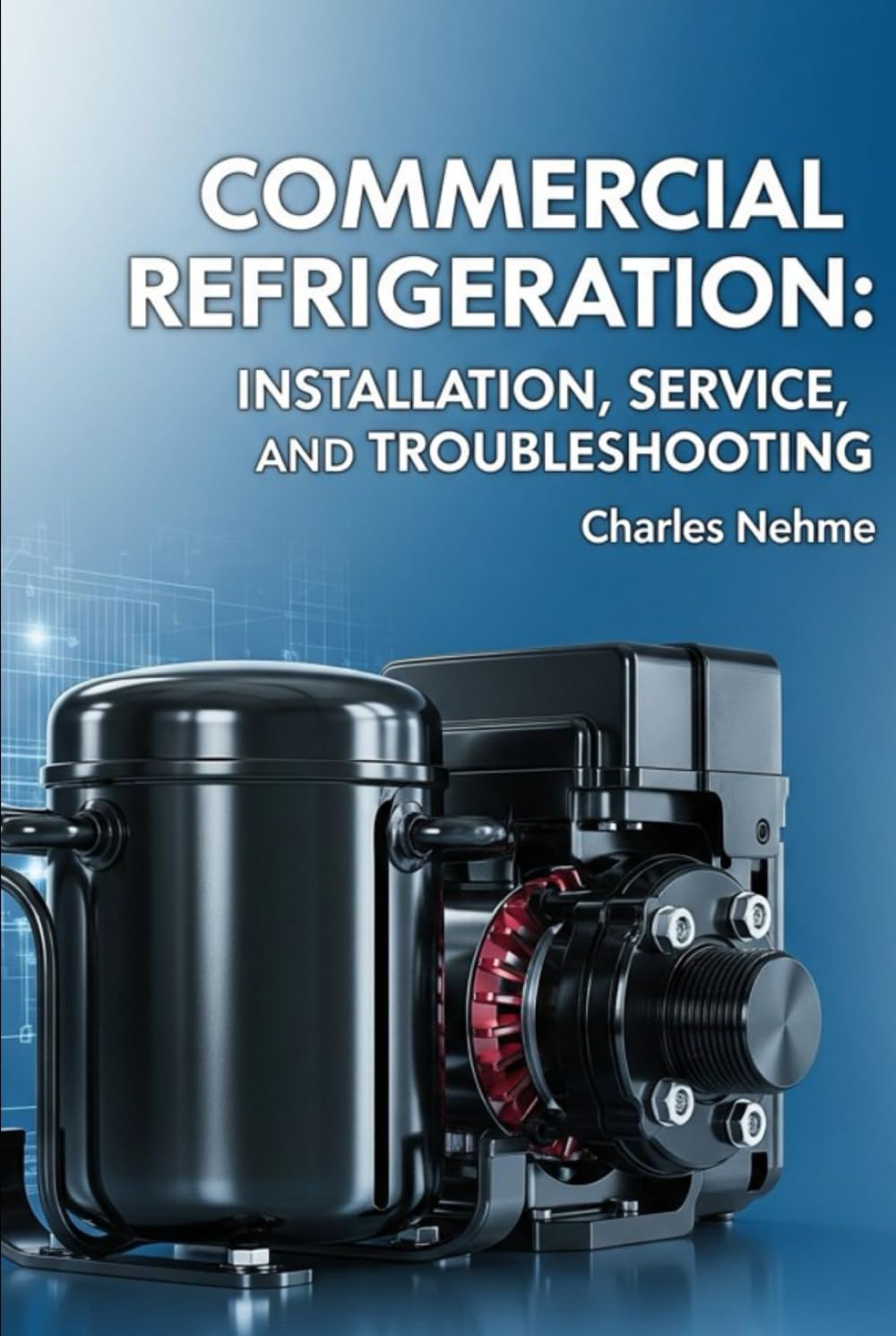 Commercial Refrigeration: Installation, Service, and Troubleshooting