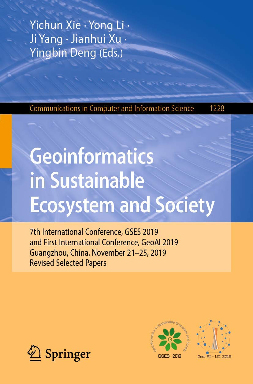 Geoinformatics in Sustainable Ecosystem and Society: 7th International Conference, GSES 2019, and First International Conference, GeoAI 2019, ... in Computer and Information Science, 1228)