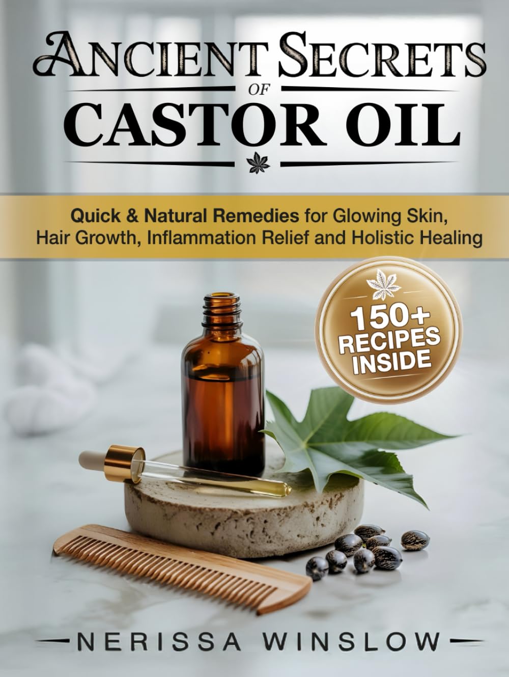 Ancient Secrets of Castor Oil: Quick & Natural Remedies for Glowing Skin, Hair Growth, Inflammation Healing and Holistic Healing