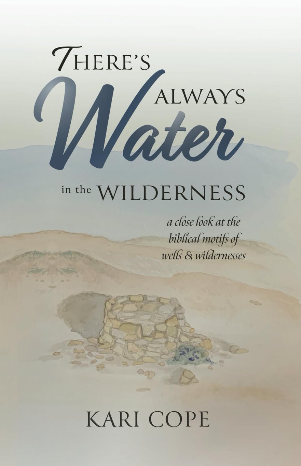 There's Always Water in the Wilderness: A Close Look at the Biblical Motifs of Wells and Wildernesses