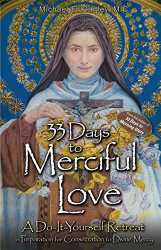 33 Days to Merciful Love: A Do-It-Yourself Retreat in Preparation for Consecration to Divine Mercy