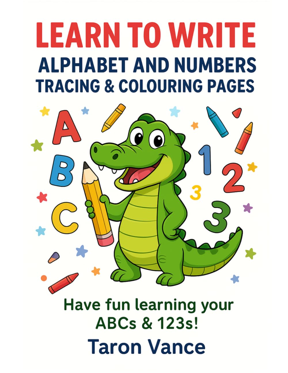 Learn To Write: Alphabet and Numbers Tracing & Colouring Pages