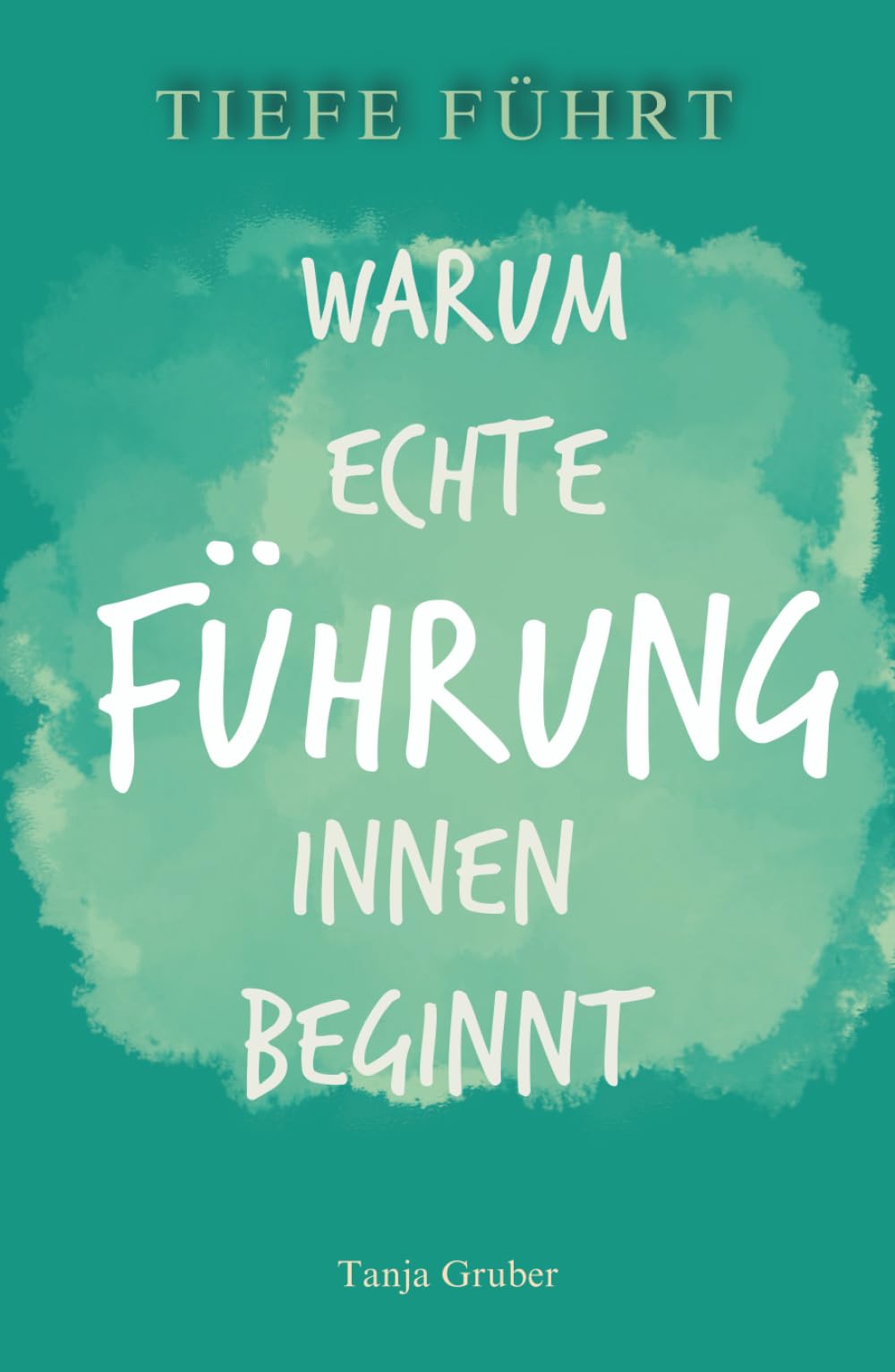 TIEFE FÜHRT: Warum echte Führung innen beginnt