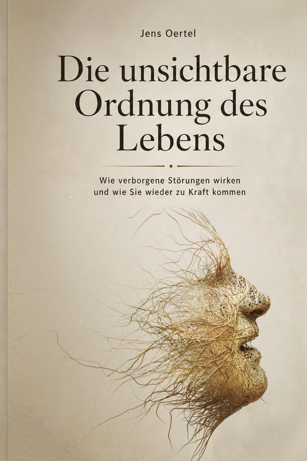 Die unsichtbare Ordnung des Lebens: Wie verborgene Störungen wirken und wie Sie wieder zu Kraft kommen