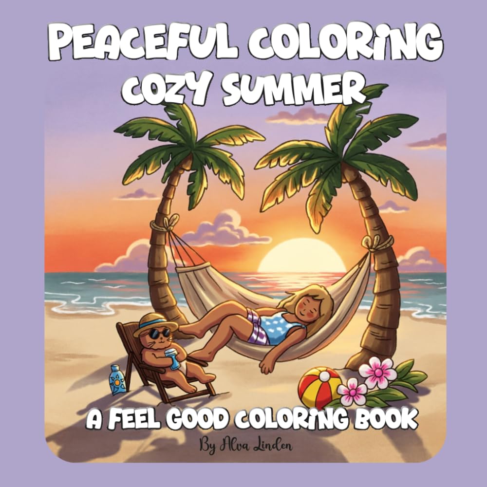 Peaceful Coloring: A Hand-Drawn Cozy Summer Coloring Book for Adults Filled with Hygge Moments, Quirky Animals & Relaxing Scenes (Feel Good Coloring Books)