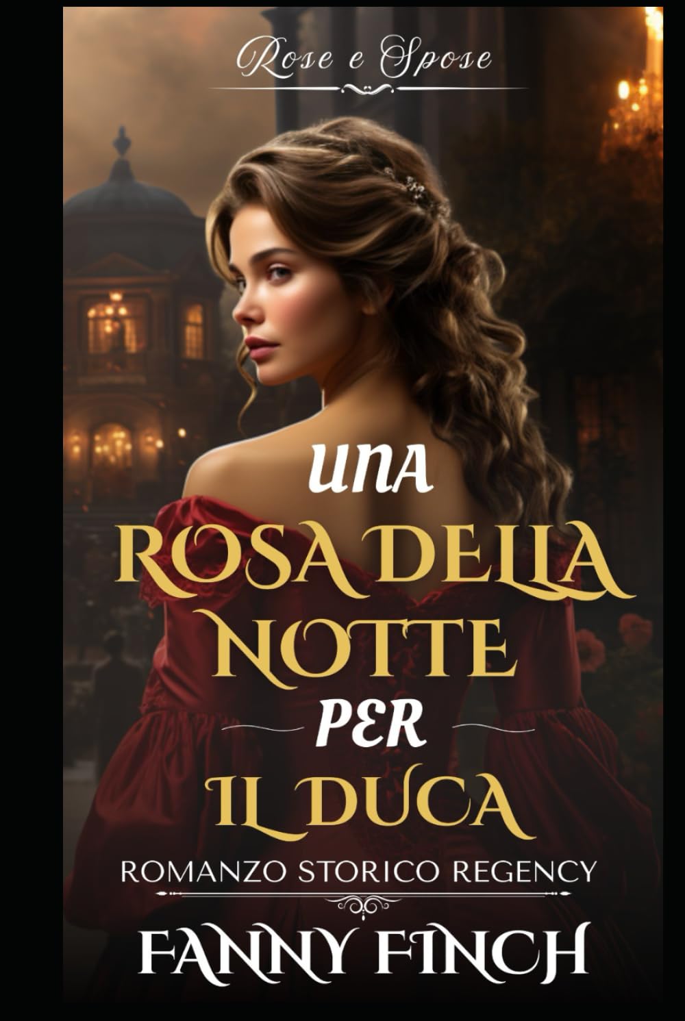 Una Rosa Della Notte Per Il Duca: Romanzo Storico di Reggenza (Rose e Spose)