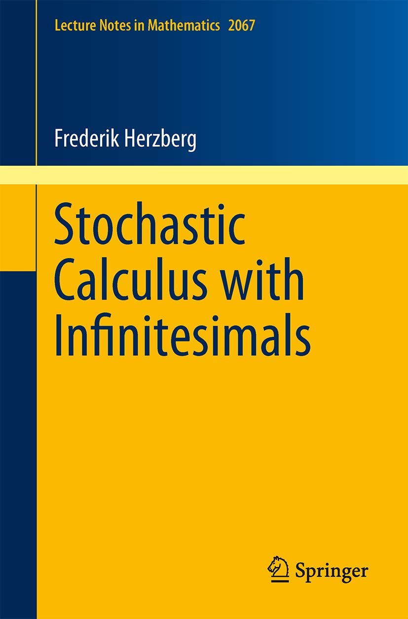 Stochastic Calculus with Infinitesimals: 2067 (Lecture Notes in Mathematics, 2067)