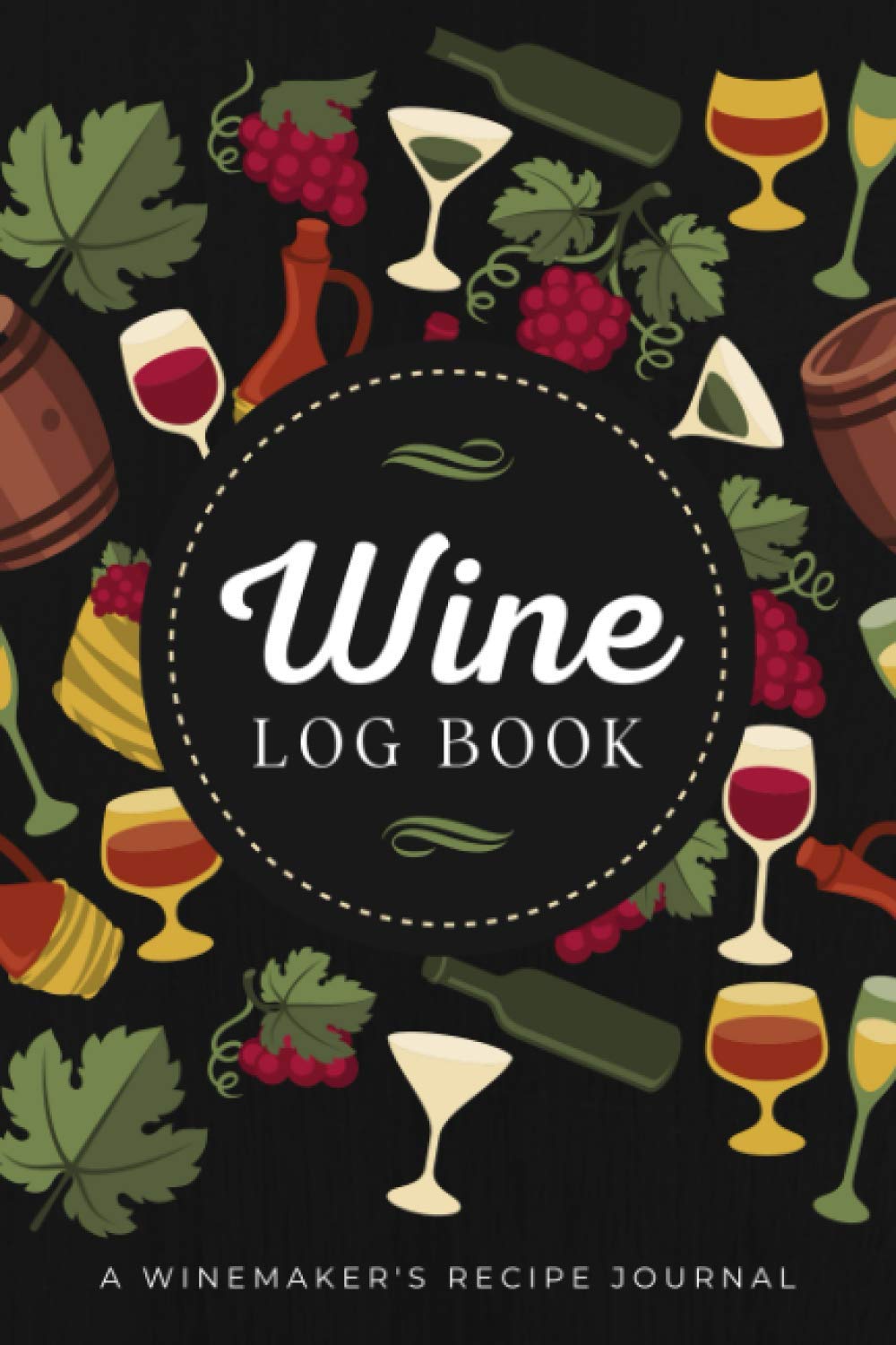 Wine Log Book: A Winemaker's Recipe Journal to Record Ingredients, Procedures, Process Details & Other Notes | Personal Winemaking Organizer Notebook for Wine Producers, Vintners & Homebrewers