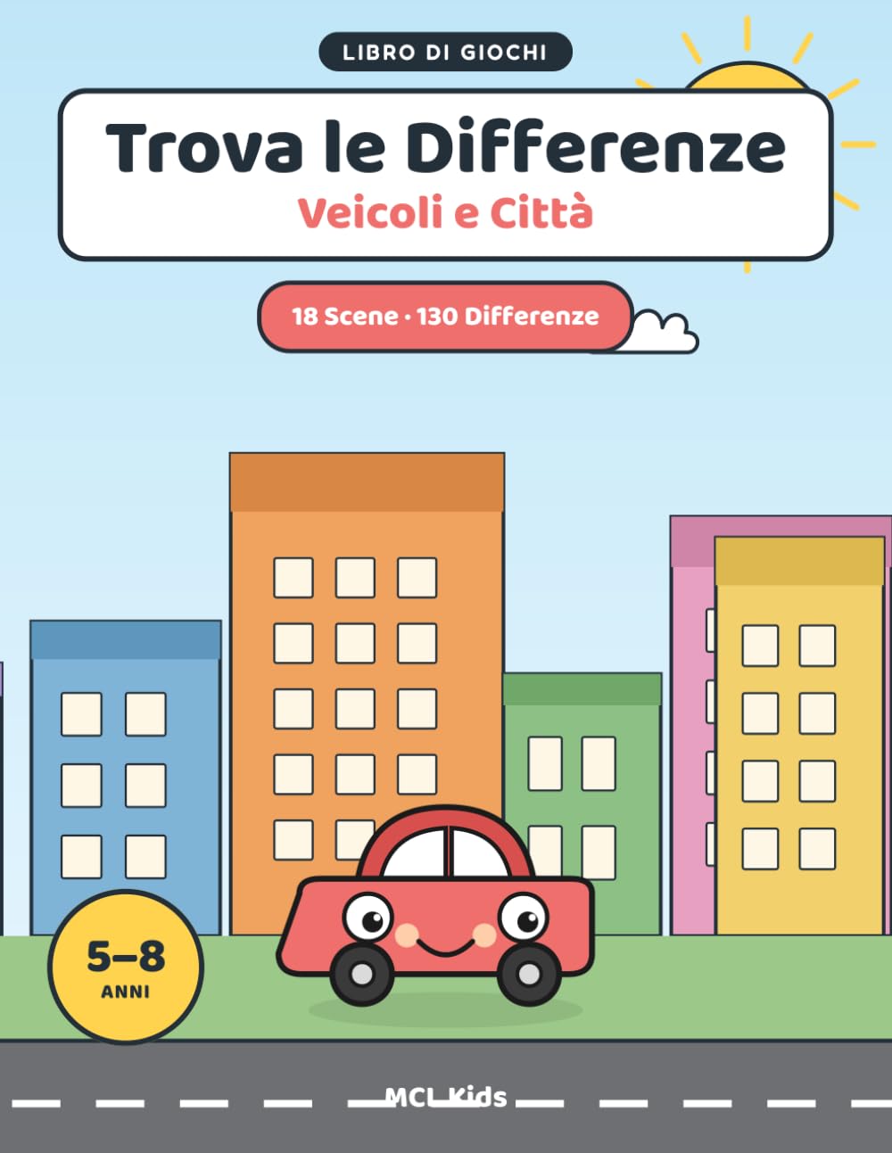 Trova le Differenze: Veicoli e Città: Libro di Giochi e Attività per Bambini dai 5 agli 8 Anni — Auto, Camion, Treni e Scene di Città da Osservare per ... (MCL Kids – Giochi e Indovinelli)