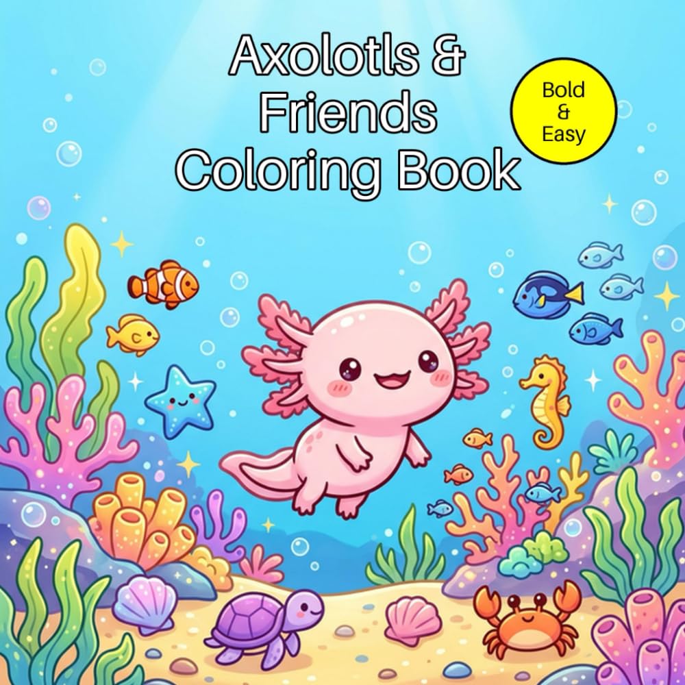 Axolotls & Friends Coloring Book: Bold and Easy Cute Kawaii Animals for Toddlers 1-4. Fun Activities with Capybaras, Frogs, Cats, and Dogs