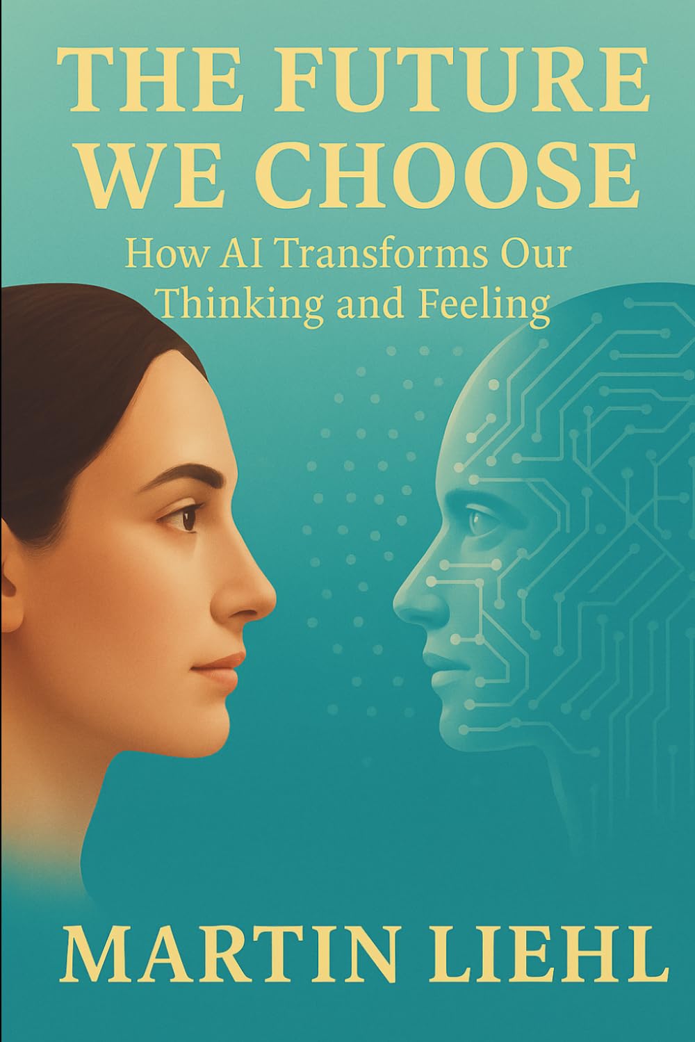 The Future We Choose: How AI Transforms Our Thinking and Feeling