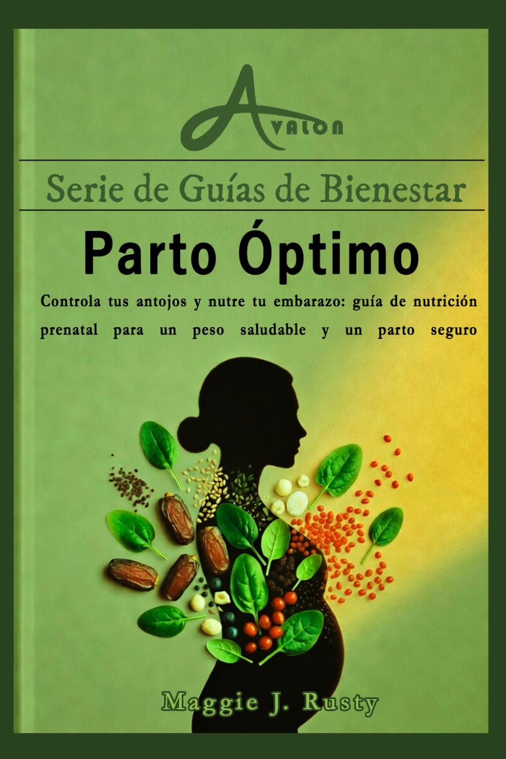 Parto Óptimo: Controla tus antojos y nutre tu embarazo: guía de nutrición prenatal para un peso saludable y un parto seguro (Serie de Guías de Bienestar)
