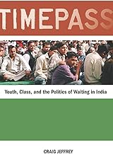 Timepass: Youth, Class, and the Politics of Waiting in India