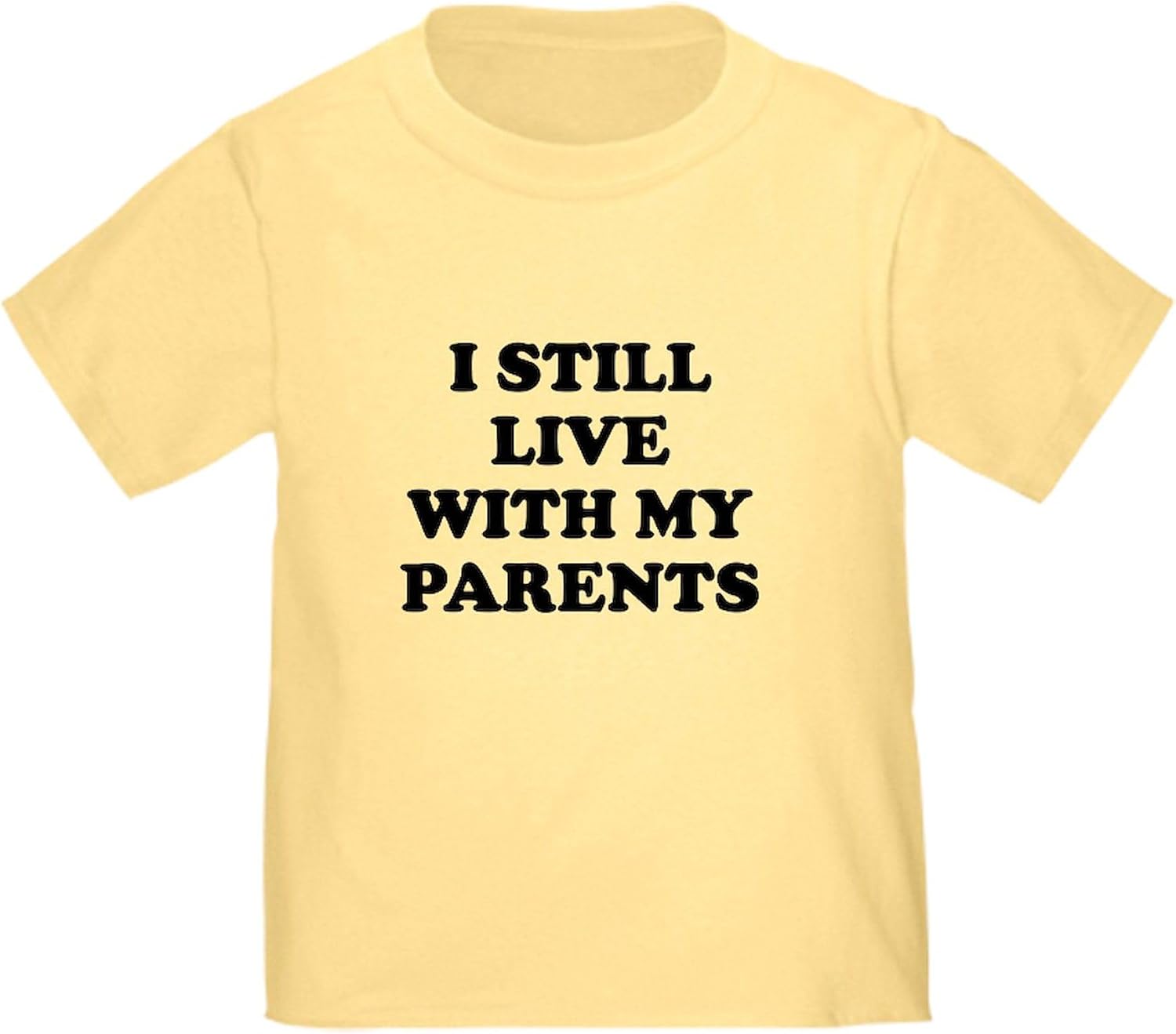 CafePress I Still Live with My Parents T Shirt Cute Toddler Graphic Tee, 100% Cotton