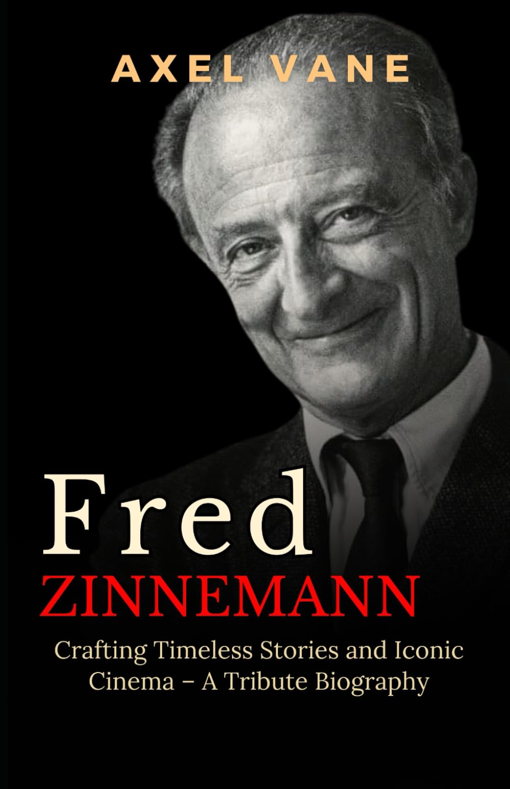 Fred Zinnemann: Crafting Timeless Stories and Iconic Cinema – A Tribute Biography (Stories That Left an Imprint)