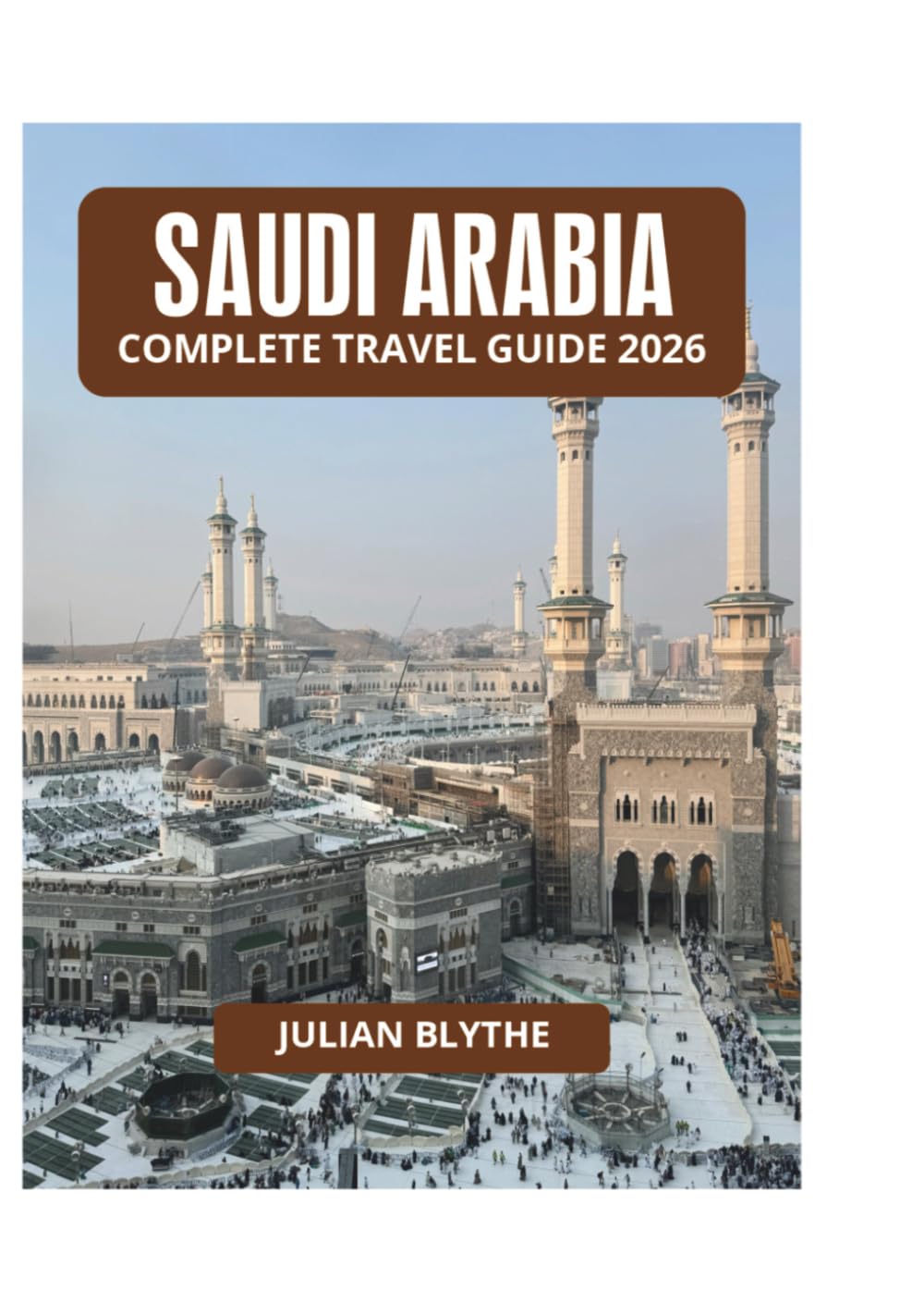 SAUDI ARABIA COMPLETE TRAVEL GUIDE 2026