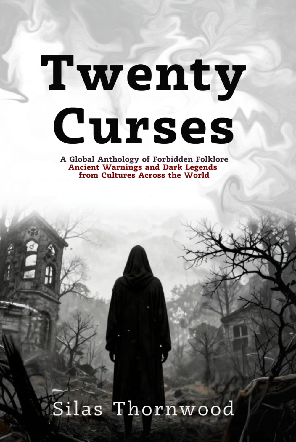 Twenty Curses: A Global Anthology of Forbidden Folklore: Ancient Warnings and Dark Legends from Cultures Across the World