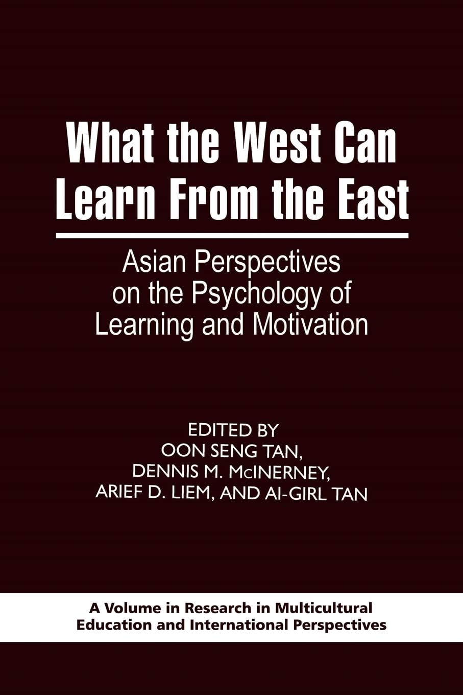 What the West Can Learn from the East: Asian Perspectives on the Psychology of Learning and Motivation (Research in Multicultural Education and International Perspectives)