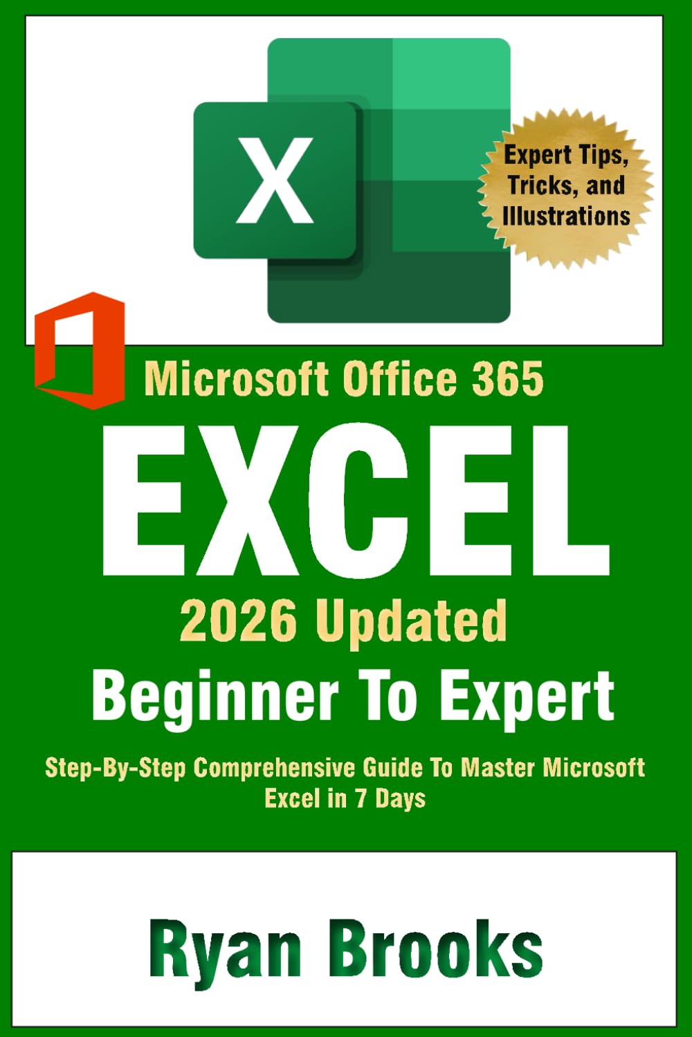 Excel 2025 Beginner To Expert: Step-By-Step Comprehensive Guide To Master Microsoft Excel in 7 Days. Learn Formulas, Functions, Data Analysis, and Advanced Functions with Ease