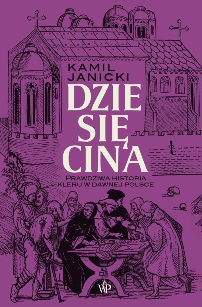 Dziesięcina. Prawdziwa historia kleru w dawnej Polsce