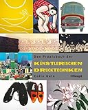 Das Praxisbuch der künstlerischen Drucktechniken
