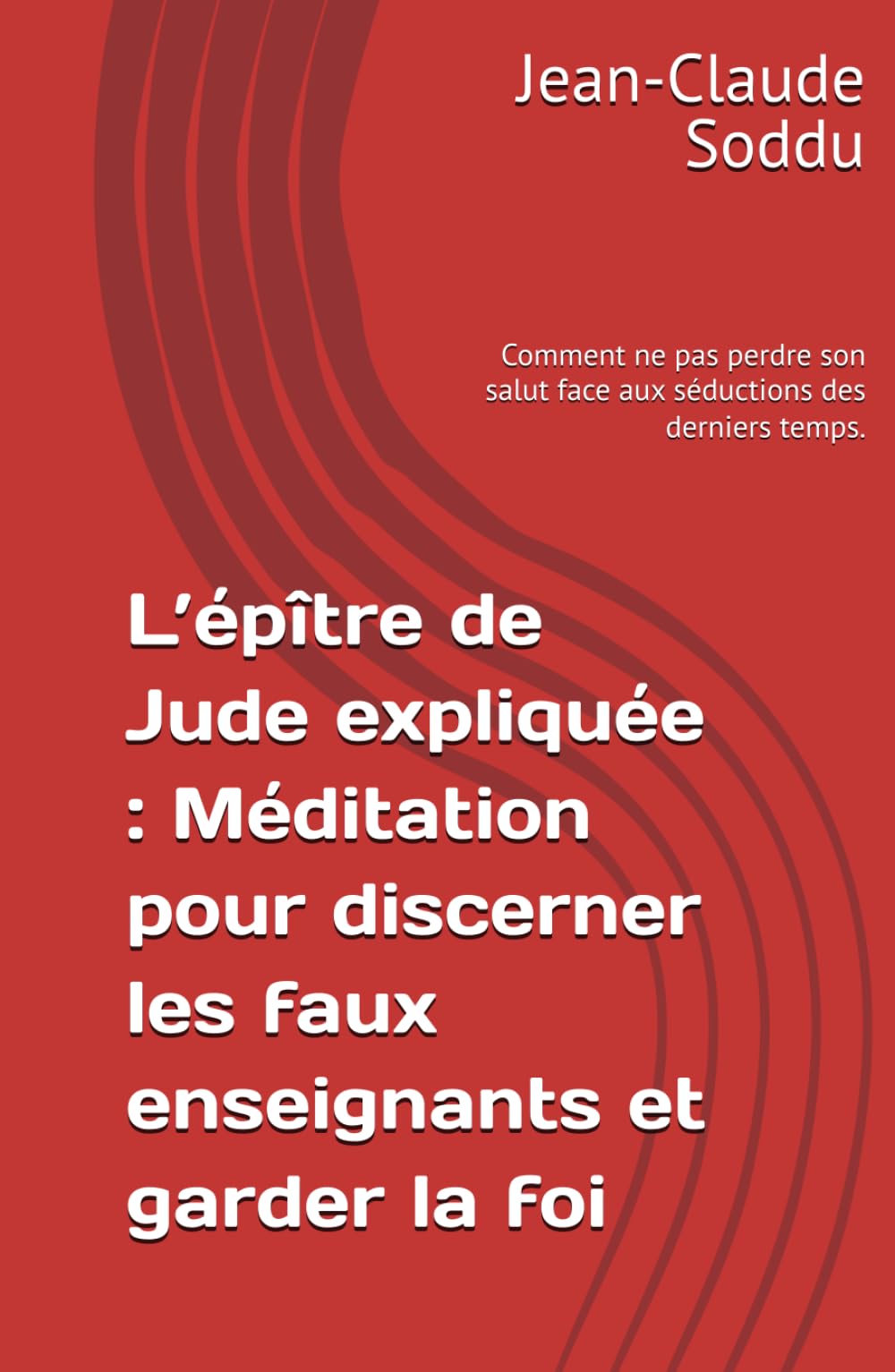 L’épître de Jude expliquée : Méditation pour discerner les faux enseignants et garder la foi: Comment ne pas perdre son salut face aux séductions des derniers temps.