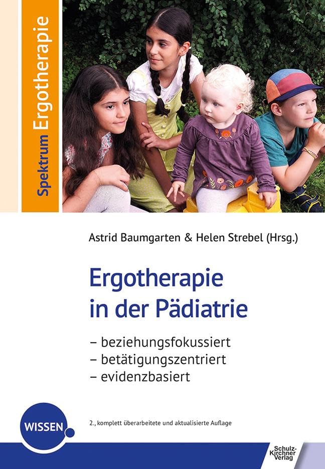 Ergotherapie in der Pädiatrie: beziehungsfokussiert – betätigungszentriert – evidenzbasiert (Spektrum Ergotherapie)