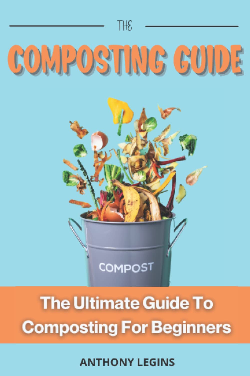 The Composting Guide: The Ultimate Guide To Composting For Beginners