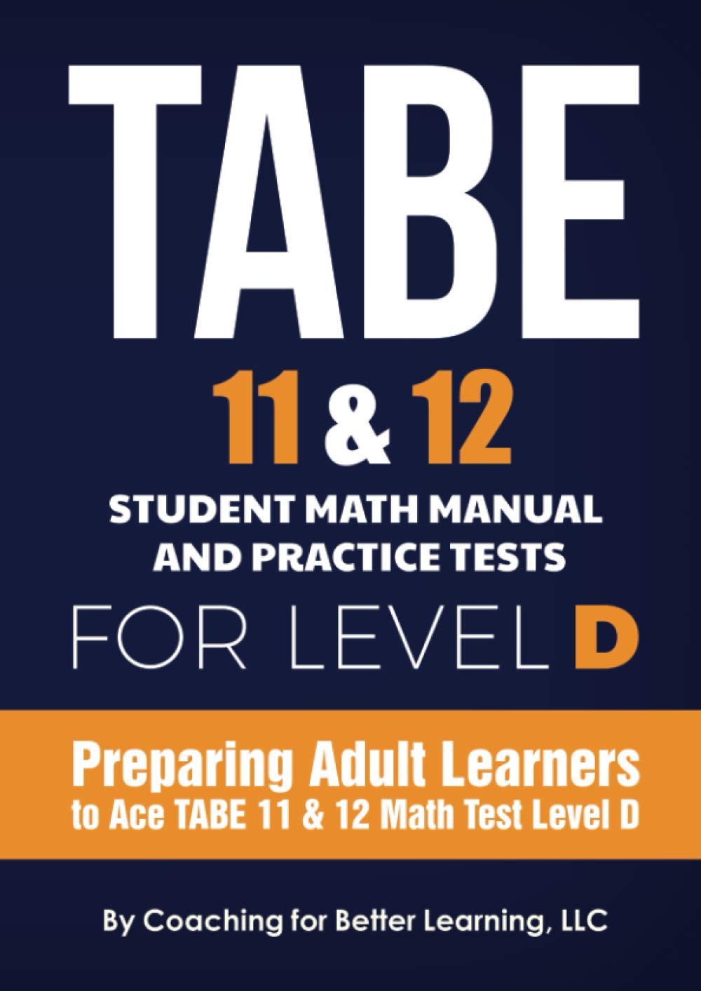 TABE 11 & 12 Student Math Manual and Practice Tests for Level D: Preparing Adult Learners to Ace TABE 11 & 12 Math Test Level D (TABE 11 &12 Math Student Textbooks)