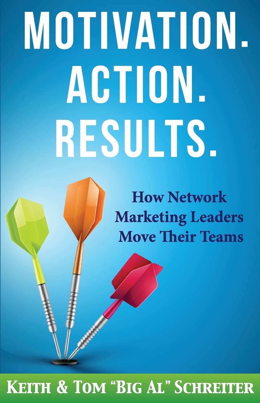 Motivation. Action. Results.: How Network Marketing Leaders Move Their Teams (Network Marketing Leadership Series)