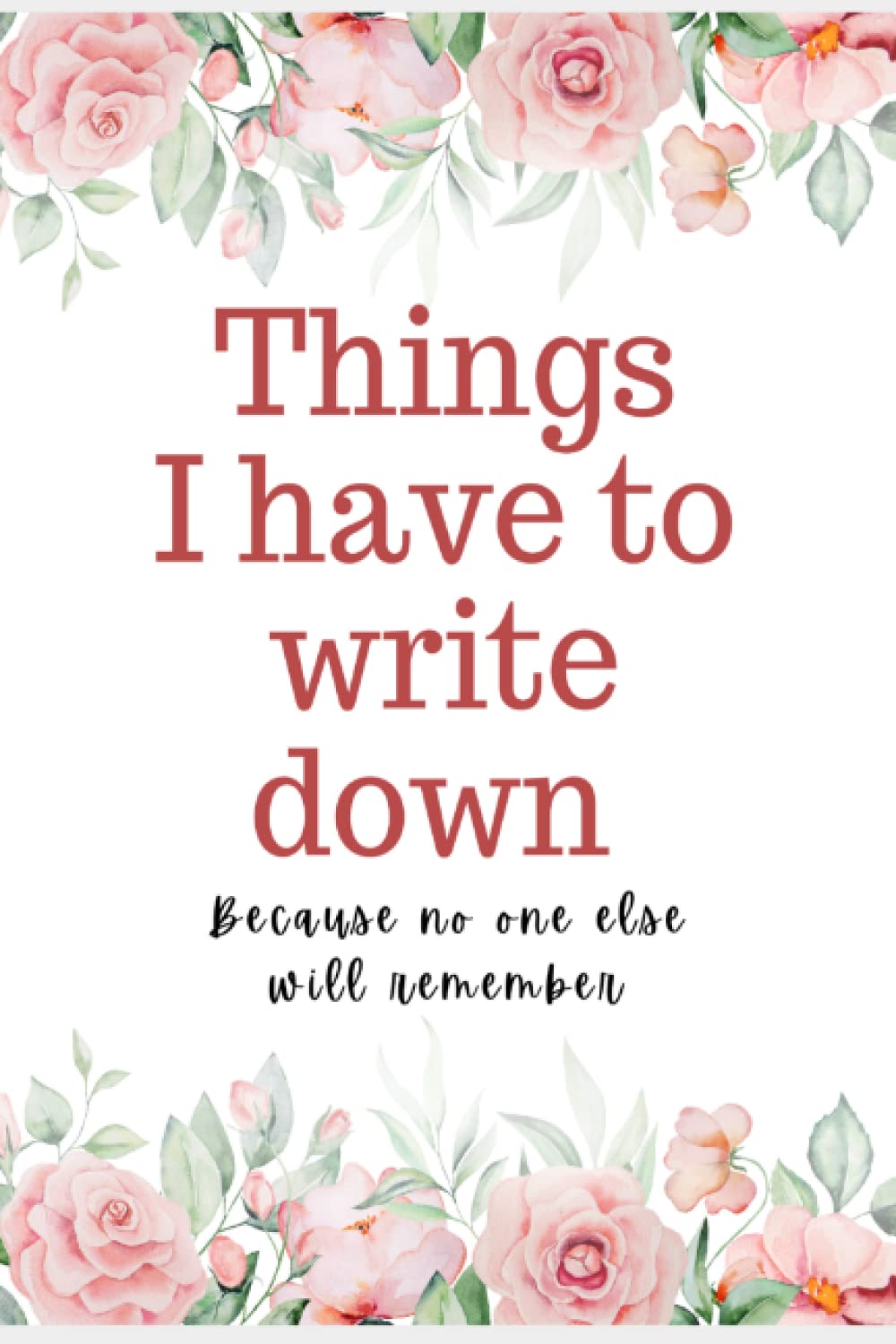 Things I Have To Remember Journal/Notebook