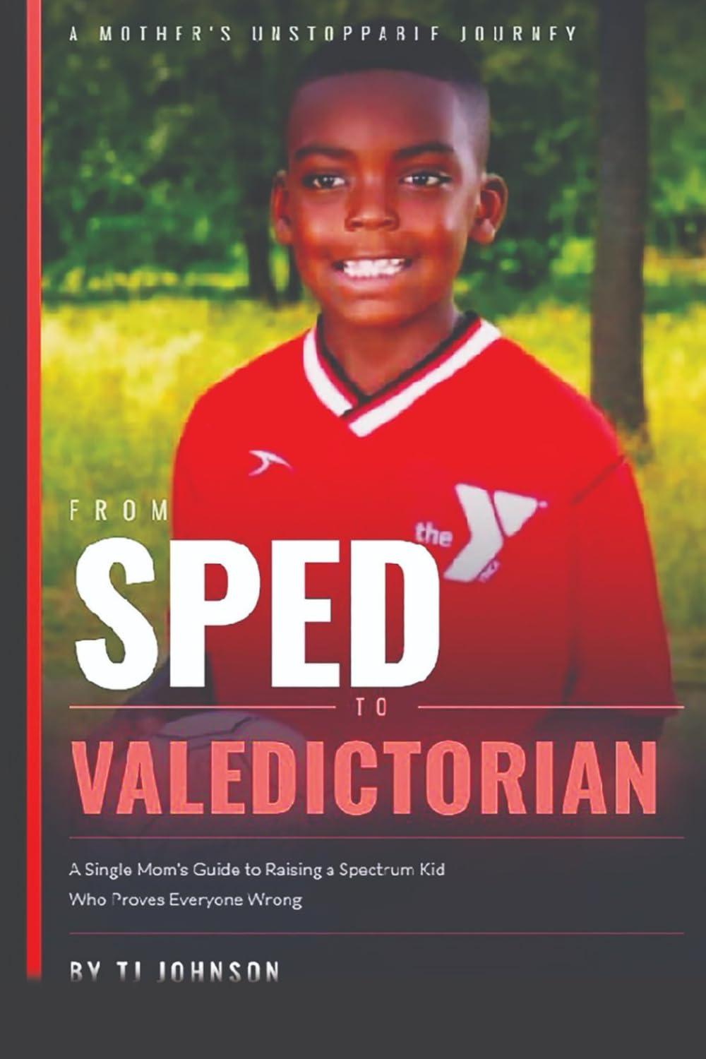 From Sped to Valedictorian: A Single Mom's Guide to Raising a Spectrum Kid Who Proves Everyone Wrong
