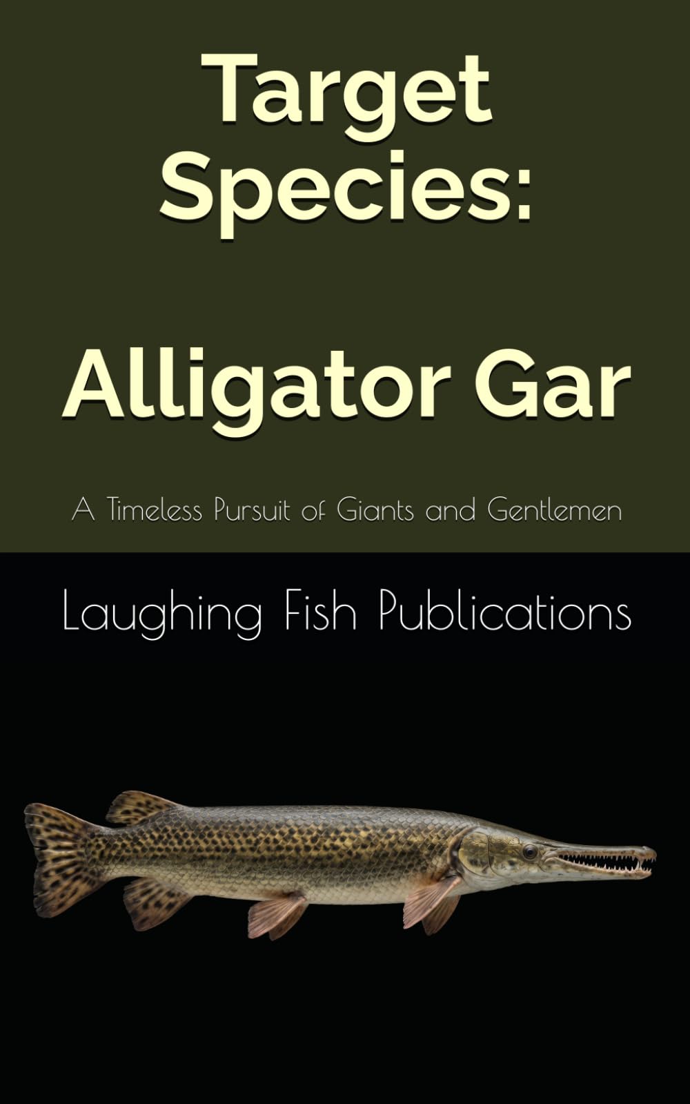 Target Species: Alligator Gar: A Timeless Pursuit of Giants and Gentlemen