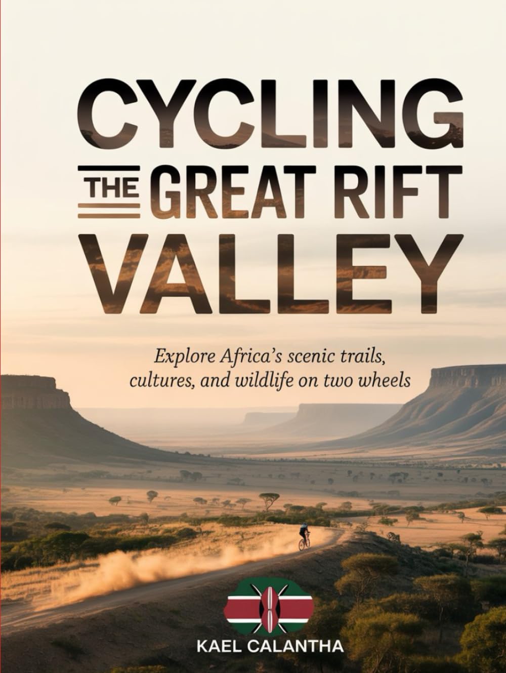 CYCLING THE GREAT RIFT VALLEY: EXPLORE AFRICA’S SCENIC TRAILS, CULTURES, AND WILDLIFE ON TWO WHEELS