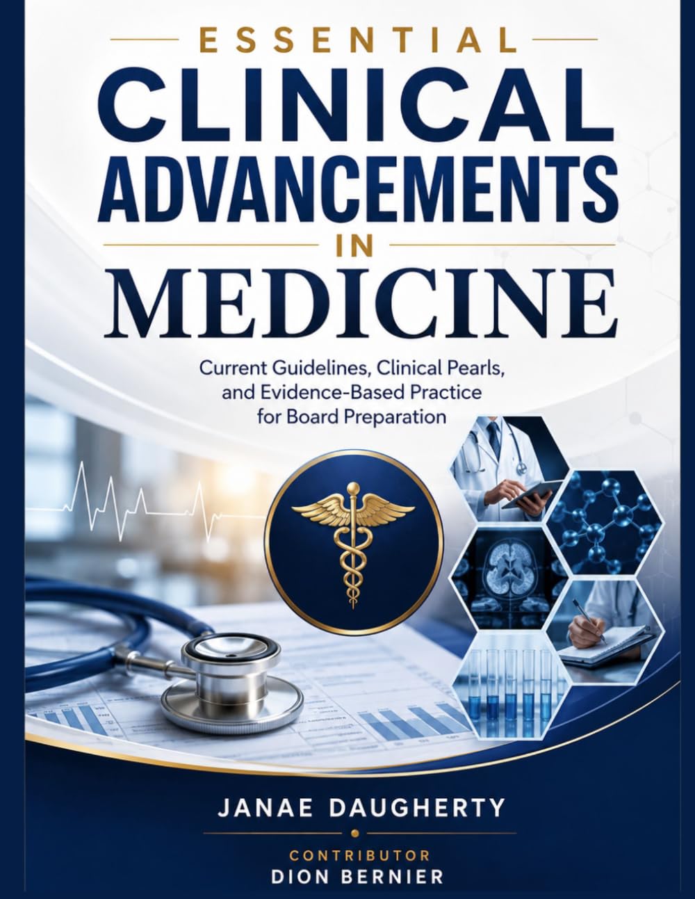 ESSENTIAL CLINICAL ADVANCEMENTS IN MEDICINE: Current Guidelines, Clinical Pearls, and Evidence-Based Practice for Board Preparations