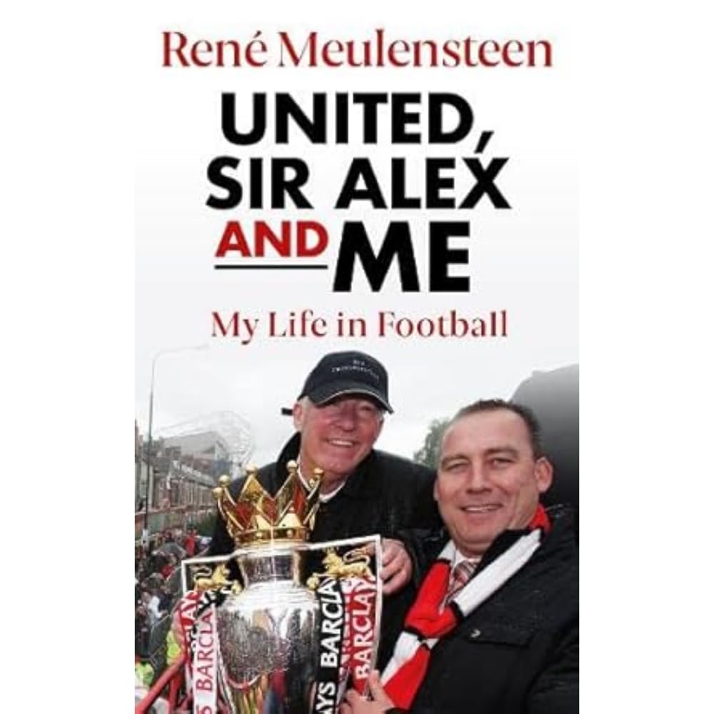 René Meulensteen: United, Sir Alex & Me: My Life In Football