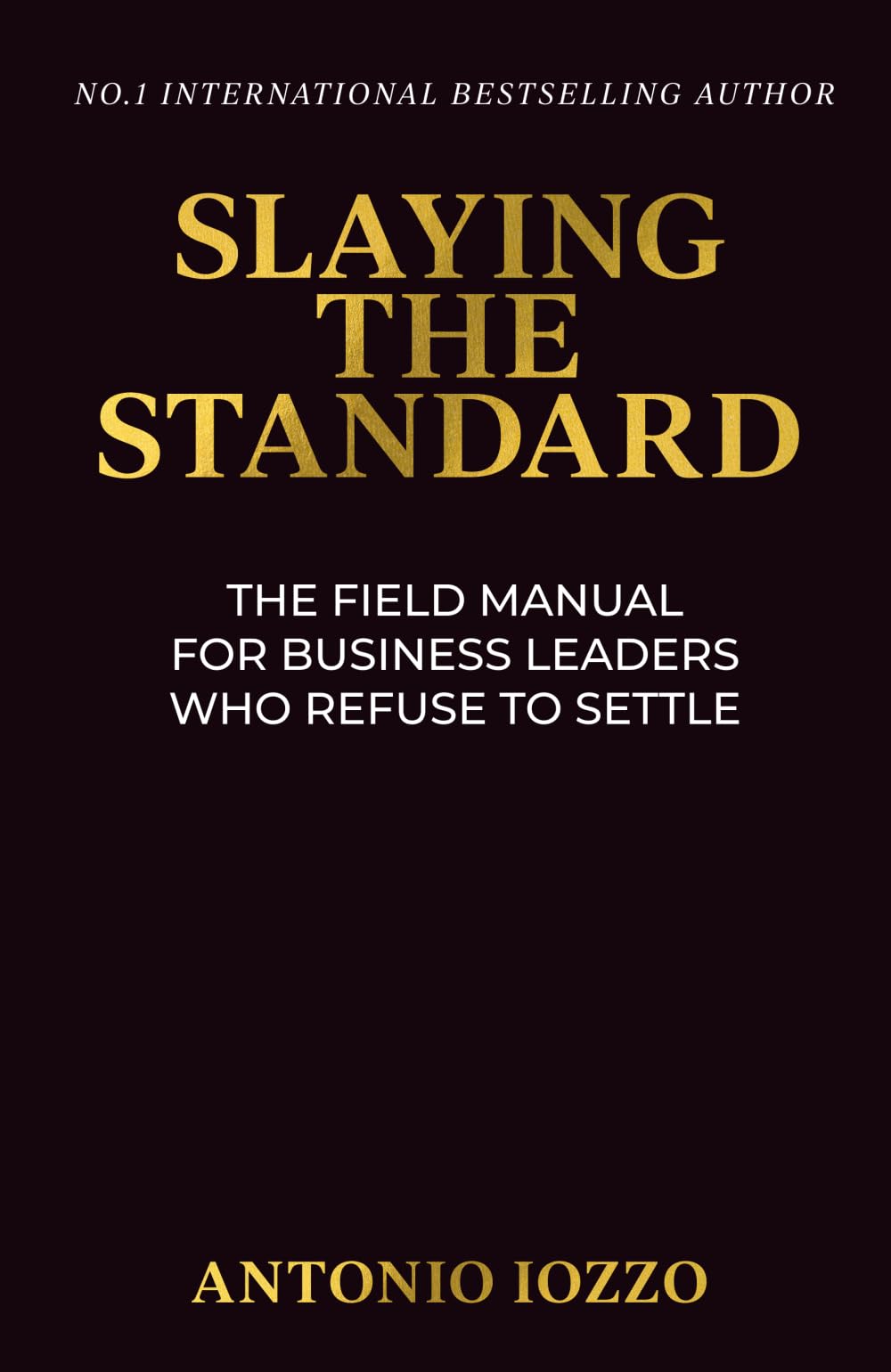 Slaying the Standard: The Field Manual for Business Leaders Who Refuse to Settle