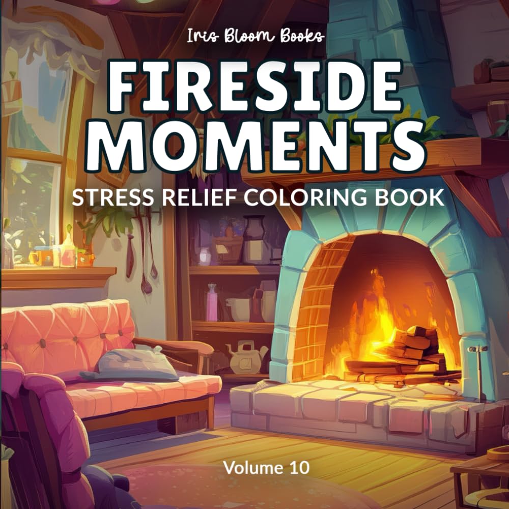 Fireside Moment: Stress Relief Coloring Book | Relaxed Fireplace Scenes, Peaceful Rooms, and Simple Home Comforts (Calm & Cozy Series)